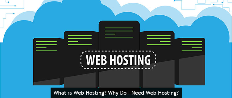 What is Web Hosting? Why Do I Need Web Hosting?