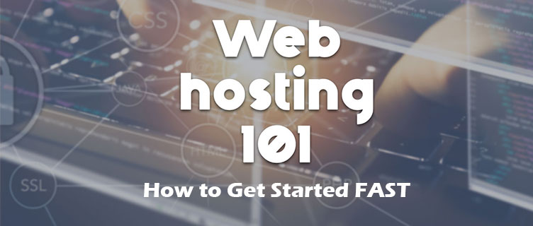 Web Hosting 101: How to Get Started FAST!